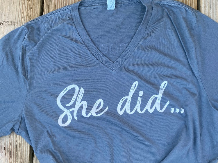T-Shirt She did....in metal gray with cream writing